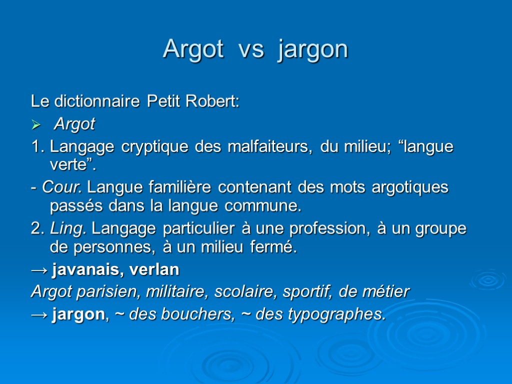 Argot vs jargon Le dictionnaire Petit Robert: Argot 1. Langage cryptique des malfaiteurs, du